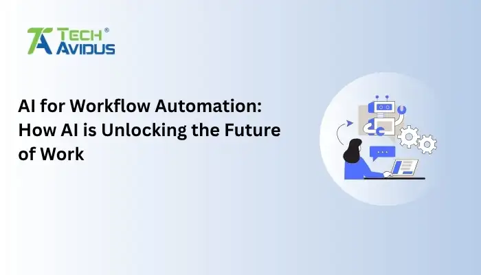 AI for Workflow Automation: How AI is Unlocking the Future of Work